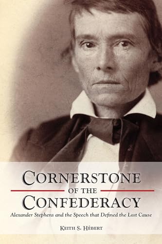 Stock image for CORNERSTONE OF THE CONFEDERACY; ALEXANDER STEPHENS AND THE SPEECH THAT DEFINED THE LOST CAUSE. for sale by David Hallinan, Bookseller