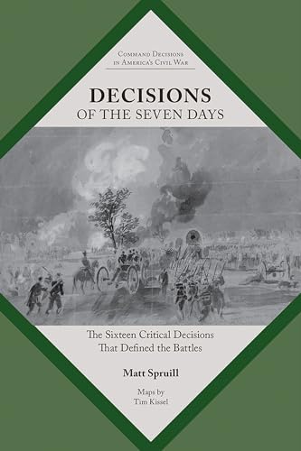 Stock image for Decisions of the Seven Days: The Sixteen Critical Decisions That Defined the Battles (Command Decisions in America's Civil War) for sale by Shadetree Rare Books