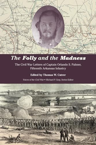 Stock image for The Folly and the Madness: The Civil War Letters of Captain Orlando S. Palmer, Fifteenth Arkansas Infantry (Voices of the Civil War) [Paperback] Cutrer, Thomas W. for sale by Lakeside Books