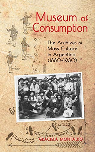 9781621965541: Museum of Consumption: The Archives of Mass Culture in Argentina (1880-1930) (Cambria Latin American Literatures and Cultures)