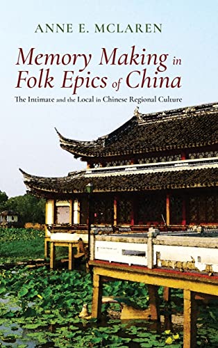 Stock image for Memory Making in Folk Epics of China: The Intimate and the Local in Chinese Regional Culture for sale by Lucky's Textbooks