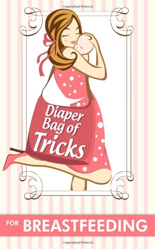 9781621990079: Diaper Bag of Tricks for Breastfeeding: 50 Ways to Multitask While Nursing