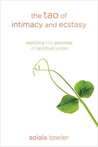 Beispielbild fr The Tao of Intimacy and Ecstasy: Realizing the Promise of Spiritual Union zum Verkauf von HPB-Emerald