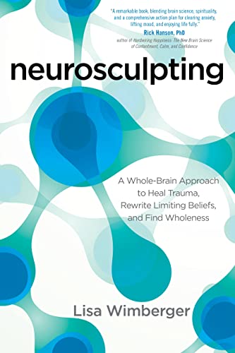 Stock image for Neurosculpting: A Whole-Brain Approach to Heal Trauma, Rewrite Limiting Beliefs, and Find Wholeness for sale by London Bridge Books