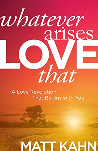 Beispielbild fr Whatever Arises, Love That : A Love Revolution That Begins with You zum Verkauf von Better World Books