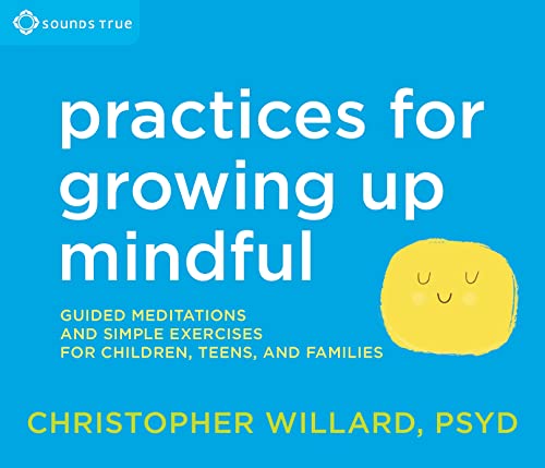 Beispielbild fr Practices for Growing Up Mindful: Guided Meditations and Simple Exercises for Children, Teens, and Families zum Verkauf von SecondSale