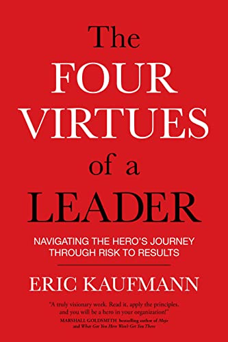 9781622037278: Four Virtues of a Leader: Navigating the Hero's Journey Through Risk to Results