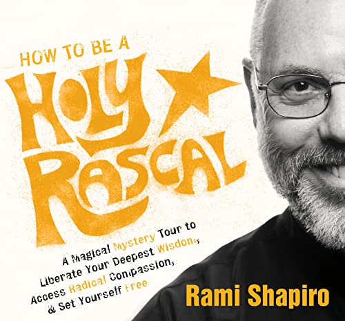 Stock image for How to Be a Holy Rascal: A Magical Mystery Tour to Liberate Your Deepest Wisdom, Access Radical Compassion, and Set Yourself Free for sale by Goodwill of Colorado