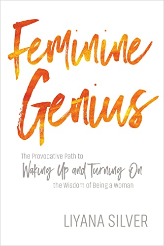 9781622038299: Feminine Genius: The Provocative Path to Waking Up and Turning on the Wisdom of Being a Woman