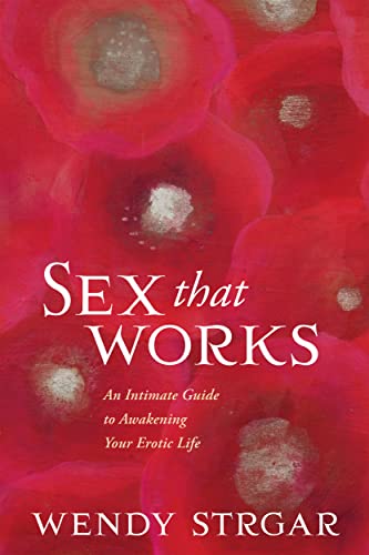 Stock image for Sex That Works: An Intimate Guide to Awakening Your Erotic Life for sale by Off The Shelf