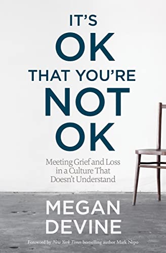 Beispielbild fr It's OK That You're Not OK: Meeting Grief and Loss in a Culture That Doesn't Understand zum Verkauf von BooksRun