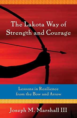 Beispielbild fr The Lakota Way of Strength and Courage: Lessons in Resilience from the Bow and Arrow zum Verkauf von HPB-Red