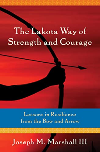 Stock image for The Lakota Way of Strength and Courage: Lessons in Resilience from the Bow and Arrow for sale by HPB-Red