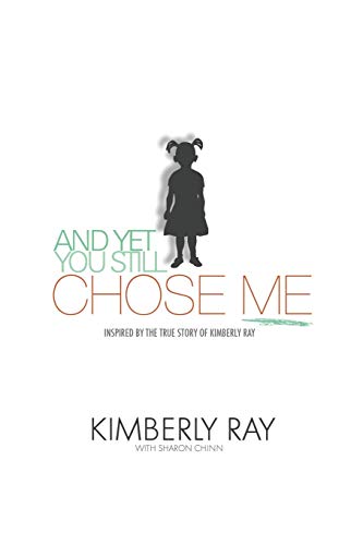 And Yet, You Still Chose Me!: Inspired By the True Story of Kimberly Ray (9781622120604) by Ray With Sharon Chinn, Kimberly