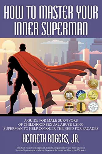 Stock image for How to Master Your Inner Superman: A Guide for Male Survivors of Childhood Sexual Abuse Using Superman to Help Conquer the Need for Facades for sale by SecondSale