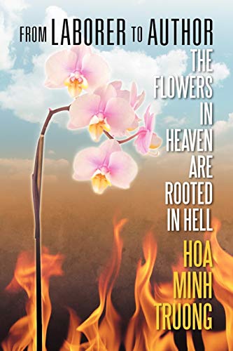 9781622122202: From Laborer to Author: The Flowers in Heaven Are Rooted in Hell