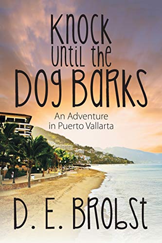 Stock image for Knock Until the Dog Barks: An Adventure in Puerto Vallarta for sale by Chiron Media