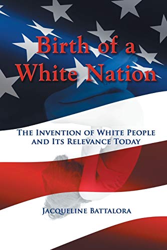 Stock image for Birth of a White Nation: The Invention of White People and Its Relevance Today for sale by SecondSale