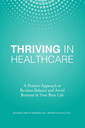 Beispielbild fr Thriving in Healthcare : A Positive Approach to Reclaim Balance and Avoid Burnout in Your Busy Life zum Verkauf von Better World Books
