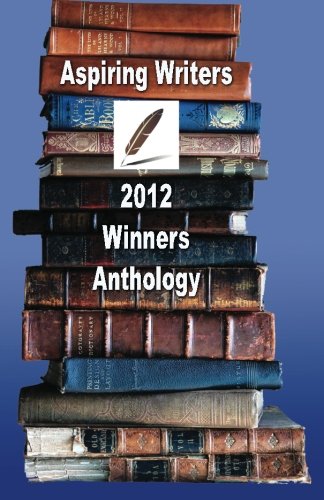 Imagen de archivo de Aspiring Writers 2012 Winners Anthology a la venta por Revaluation Books