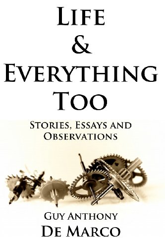 Life & Everything Too: Stories, Essays and Observations (9781622250189) by De Marco, Guy Anthony