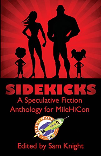 Stock image for Sidekicks: A Speculative Fiction Anthology Supporting MileHiCon for sale by Revaluation Books