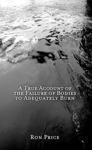 Stock image for A True Account of the Failure of Bodies to Adequately Burn for sale by Burke's Book Store
