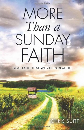 Beispielbild fr More Than a Sunday Faith: Real Faith That Works In Real Life Suitt, Chris zum Verkauf von tttkelly1