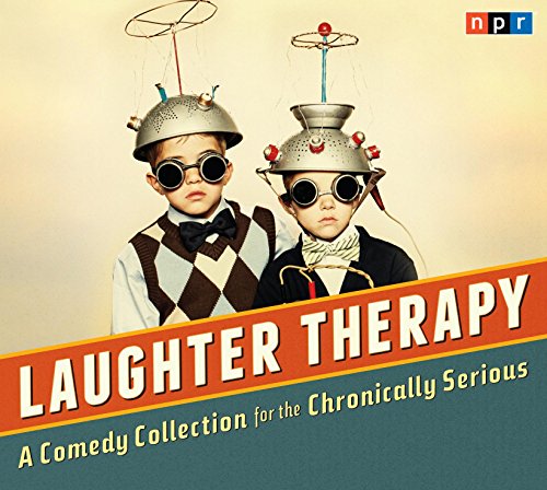 Stock image for NPR Laughter Therapy: A Comedy Collection for the Chronically Serious for sale by The Yard Sale Store