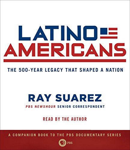 9781622312542: Latino Americans: The 500-Year Legacy That Shaped a Nation