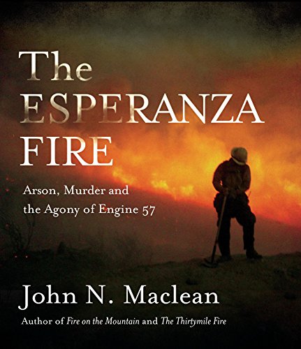 The Esperanza Fire: Arson, Murder and the Agony of Engine 57