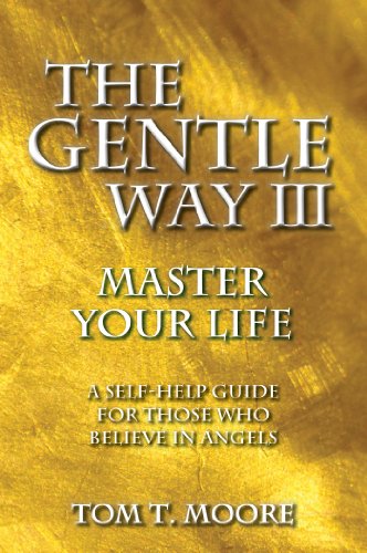 GENTLE WAY III: Master Your Life--A Self-Help Guide For Those Who Believe In Angels