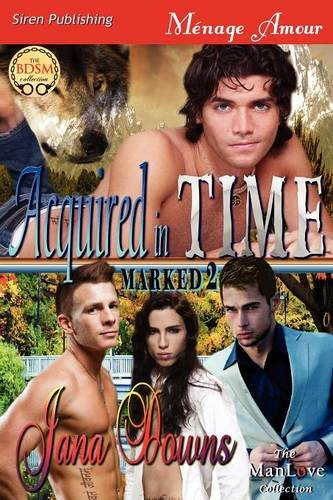 9781622420964: Acquired in Time [Marked 2] (Siren Publishing Menage Amour Manlove) (Marked, Siren Publishing Menage Amour Manlove, 2)