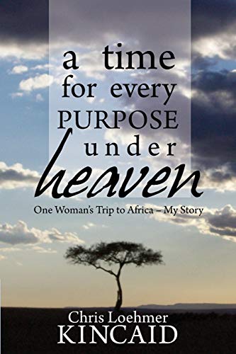 Stock image for A Time for Every Purpose Under Heaven: One Woman's Trip to Africa ? My Story for sale by Irish Booksellers