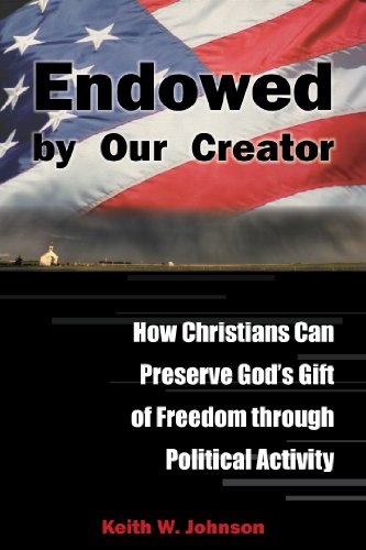 Beispielbild fr Endowed By Our Creator: How Christians Can Preserve God's Gift of Freedom Through Political Activity zum Verkauf von Emily's Books