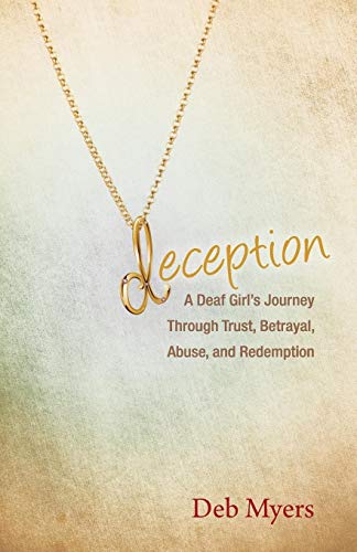 Stock image for Deception: A Deaf Girl's Journey through Trust, Betrayal, Abuse, and Redemption for sale by SecondSale