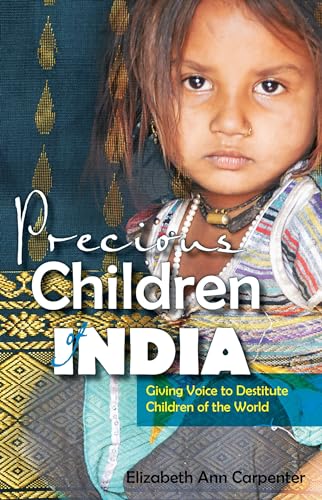 Beispielbild fr Precious Children of India : Giving Voice to Destitute Children of the World zum Verkauf von Better World Books
