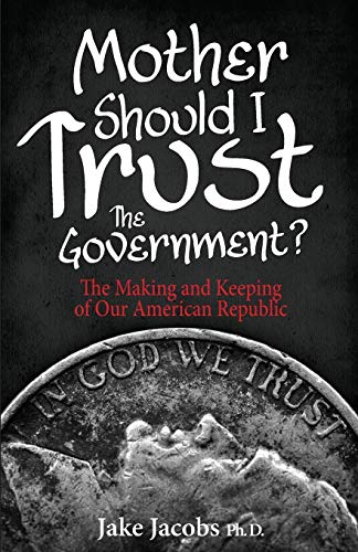 Stock image for Mother, Should I Trust the Government?: The Making and Keeping of Our American Republic for sale by Nealsbooks