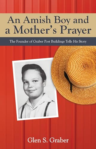 Stock image for An Amish Boy and a Mother?s Prayer: The Founder of Graber Post Buildings Tells His Story for sale by SecondSale