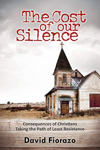 Beispielbild fr The Cost of Our Silence : Consequences of Christians Taking the Path of Least Resistance zum Verkauf von Better World Books