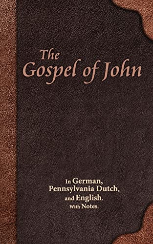 Stock image for The Gospel of John: In German, Pennsylvania Dutch, and English. With Notes. for sale by ThriftBooks-Atlanta