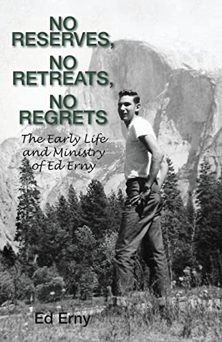 9781622452798: No Reserves, No Retreats, No Regrets: The Life and Ministry of Ed Erny