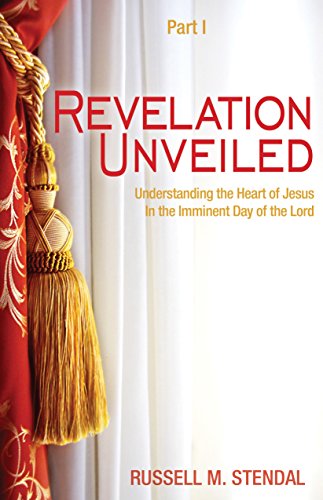 Stock image for Revelation Unveiled: Understanding the Heart of Jesus in the Imminent Day of the Lord for sale by Half Price Books Inc.
