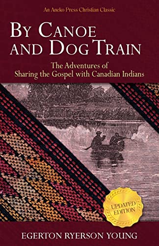 Beispielbild fr By Canoe and Dog Train: The Adventures of Sharing the Gospel with Canadian Indians (Updated Edition. Includes Original Illustrations.) zum Verkauf von SecondSale