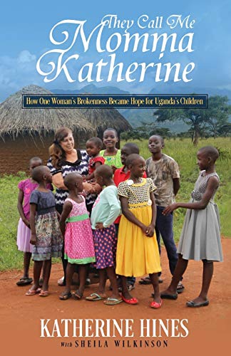 Stock image for They Call Me Momma Katherine: How One Womans Brokenness Became Hope for Ugandas Children for sale by Goodwill of Colorado