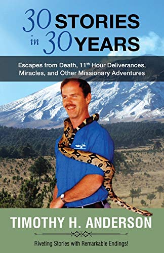 Beispielbild fr 30 Stories in 30 years: Escapes from Death, 11th Hour Deliverances, Miracles, and Other Missionary Adventures zum Verkauf von SecondSale