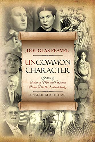 Stock image for Uncommon Character: Stories of Ordinary Men and Women Who Have Done the Extraordinary for sale by Reliant Bookstore