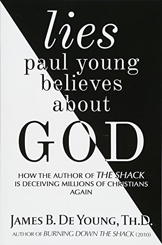 Beispielbild fr Lies Paul Young Believes About God: How the Author of The Shack is Deceiving Millions of Christians Again zum Verkauf von Windows Booksellers