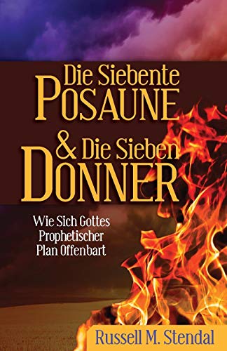 Stock image for Die Siebente Posaune Und Die Sieben Donner: Wie Sich Gottes Prophetischer Plan Offenbart (German Edition) for sale by Big River Books