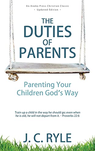 Imagen de archivo de The Duties of Parents: Parenting Your Children God's Way a la venta por Half Price Books Inc.